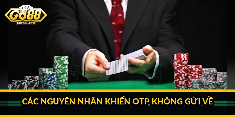 Mã OTP Go88 không gửi về: nguyên nhân và cách khắc phục nhanh Các nguyên nhân khiến OTP không gửi về
