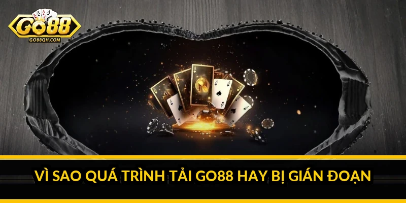 Tải Go88: Sửa Nhanh Các Lỗi Thường Gặp Khi Tải Và Cài Đặt Vì Sao Quá Trình Tải Go88 Hay Bị Gián Đoạn