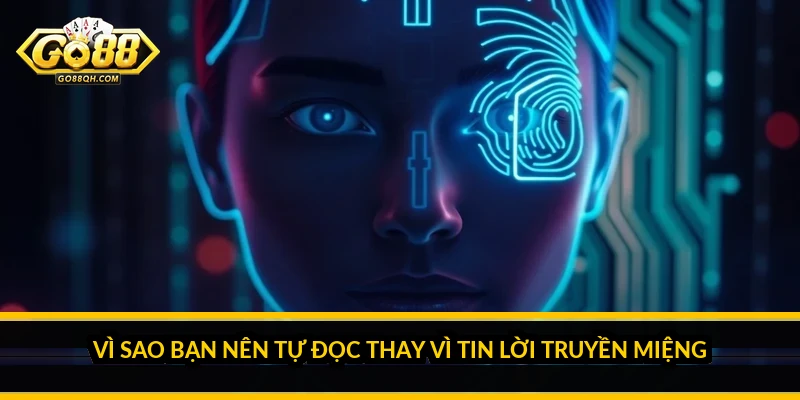 Vì sao bạn nên tự đọc thay vì tin lời truyền miệng