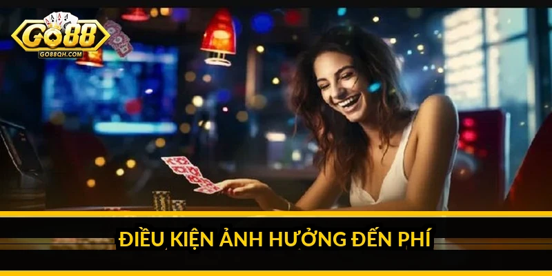 Điều kiện ảnh hưởng đến phí