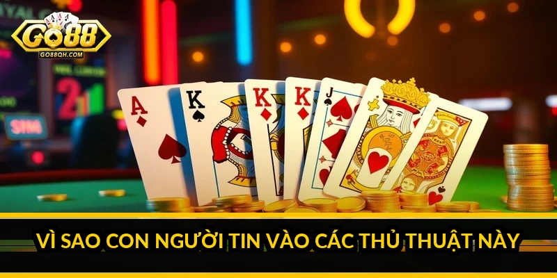 Vì sao con người tin vào các thủ thuật này