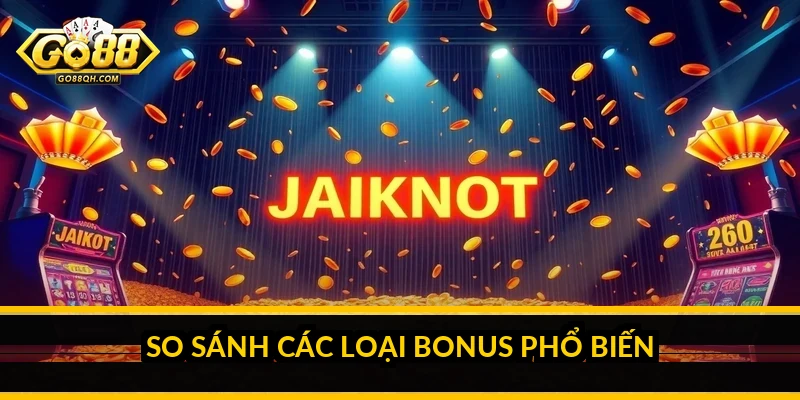So sánh các loại bonus phổ biến