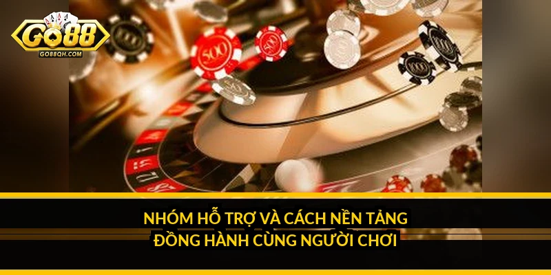 Nhóm hỗ trợ và cách nền tảng đồng hành cùng người chơi