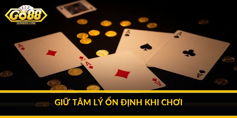 Giữ tâm lý ổn định khi chơi