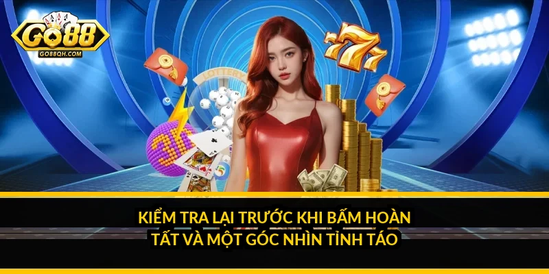 Đăng ký Go88: Những quyết định nhỏ lúc tạo tài khoản quyết định việc rút tiền của bạn Kiểm tra lại trước khi bấm hoàn tất và một góc nhìn tỉnh táo