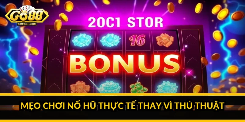 Mẹo chơi nổ hũ thực tế thay vì thủ thuật