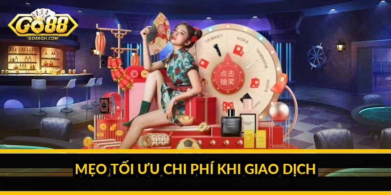 Mẹo tối ưu chi phí khi giao dịch